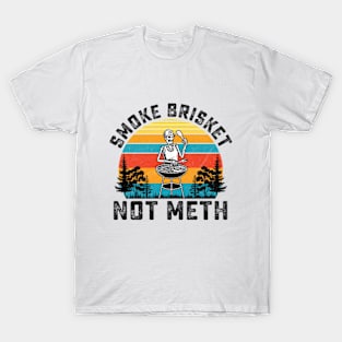 SMOKE BRISKET NOT METH T-Shirt